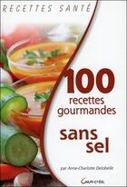 Couverture du livre « 100 recettes gourmandes sans sel » de Anne-Charlotte Delobelle aux éditions Grancher
