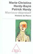 Couverture du livre « Maniaco-depressif - histoire de pierre » de Hardy-Bayle aux éditions Odile Jacob
