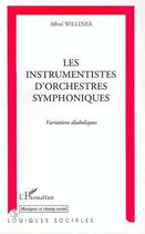 Couverture du livre « Les instrumentistes d'orchestres symphoniques - variations diaboliques » de Alfred Willener aux éditions L'harmattan