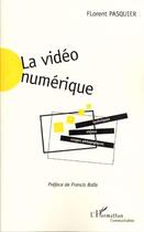 Couverture du livre « La video numerique - techniques, enjeux, usages pedagogiques » de Florent Pasquier aux éditions L'harmattan