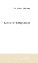 Couverture du livre « L'EXCUSE DE LA REPUBLIQUE » de Jean-Richard Ndoumbe aux éditions Le Manuscrit