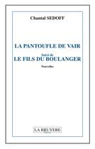 Couverture du livre « La pantoufle de vair ; le fils du boulanger » de Chantal Sedoff aux éditions La Bruyere