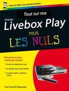 Couverture du livre « Tout sur ma orange livebox play pour les nuls » de Paul Durand Degranges aux éditions Pour Les Nuls