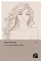 Couverture du livre « Cent nouvelles d'Eve » de Marc Brunner aux éditions Editions Du Panthéon