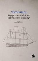 Couverture du livre « Artémise, voyage et mort du jeune Alfred Simon (1833-1854) » de Andre Piron aux éditions Editions Du Panthéon