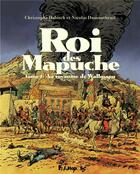 Couverture du livre « Le roi des Mapuche t.2 ; au royaume de Wallmapu » de Christophe Dabitch et Nicolas Dumontheuil aux éditions Futuropolis
