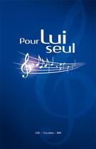 Couverture du livre « Pour lui seul ; recueil de chants avec partitions » de  aux éditions Excelsis