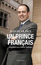 Couverture du livre « Un prince français ; entretiens avec Fabrice Madouas » de Jean De France aux éditions Pygmalion