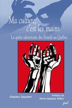 Couverture du livre « Ma culture, c'est les mains. la quete identitaire des sourds » de Charles Gaucher aux éditions Les Presses De L'universite Laval (pul)