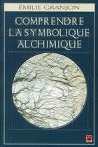 Couverture du livre « Comprendre la symbolique alchimique » de Granjon Emilie aux éditions Presses De L'universite De Laval