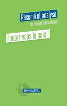 Couverture du livre « Foutez-vous la paix (resume et analyse du livre de fabrice midal) » de Hautefin Silvain aux éditions 50minutes.fr