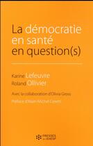 Couverture du livre « La démocratie en santé en question(s) » de Karine Lefeuvre et Olivia Gross et Roland Ollivier aux éditions Ehesp