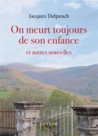 Couverture du livre « On meurt toujours de son enfance et autres nouvelles » de Jacques Delpeuch aux éditions Persee