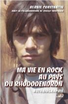 Couverture du livre « MA VIE EN ROCK AU PAYS DU RHODODENDRON - Autobiographie » de Bernie Constantin aux éditions Slatkine