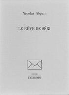 Couverture du livre « Rêve de Seri » de Nicolas Alquin aux éditions L'echoppe