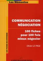 Couverture du livre « Communication-négociation ; 100 fiches pour 100 fois mieux négocier » de Olivier Le Page aux éditions Genie Des Glaciers