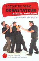 Couverture du livre « Le coup de poing devastateur - le coup de 1 et de 3 pouces » de Jacques Patenaude aux éditions Budo