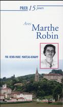 Couverture du livre « Prier 15 jours avec... Tome 33 : Marthe Robin » de Henri-Marie Manteau-Bonamy aux éditions Nouvelle Cite