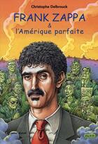 Couverture du livre « Frank zappa et l'amérique parfaite » de Christophe Delbrouck aux éditions Castor Astral