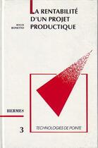 Couverture du livre « La rentabilite d'un projet productique (technologies de pointe 3) » de Bonetto Roger aux éditions Hermes Science Publications