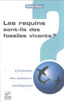 Couverture du livre « Requins sont-ils des fossiles vivants ? » de Gilles Cuny aux éditions Edp Sciences