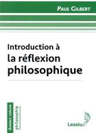 Couverture du livre « Introduction à la réflexion philosophique » de Paul Gilbert aux éditions Lessius