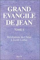 Couverture du livre « Grand evangile de jean - t. 5 » de Jacob Lorber aux éditions Helios