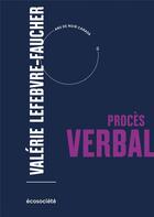 Couverture du livre « Procès verbal » de Valerie Lefebvre-Faucher aux éditions Ecosociete