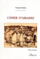 Couverture du livre « L'enfer d'Airaines : 5, 6, 7 juin 1940 » de Francois Rouillard aux éditions La Vague Verte