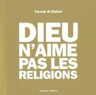 Couverture du livre « Dieu n'aime pas les religions » de Taroop &Glabel aux éditions Semiose