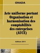 Couverture du livre « Acte uniforme portant organisation et harmonisation des comptabilité des entreprises (édition 2011) » de  aux éditions Nouvelles Editions Numeriques Africaines