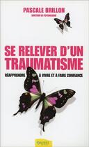 Couverture du livre « Se relever d'un traumatisme » de Pascale Brillon aux éditions Ambre