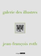 Couverture du livre « Galerie des illustes » de Jean-Francois Roth aux éditions Ligne D'ombre - Sagh