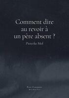 Couverture du livre « Comment dire au revoir à un père absent ? » de Pieterke Mol aux éditions Bleu Dans Vert