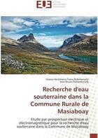 Couverture du livre « Recherche d'eau souterraine dans la commune rurale de Masiaboay ; étude par prospection électrique et électromagnétique pour la recherche d'eau souterraine dans la Commune de Masiaboay » de Felana Herilalaina Tiana Robiharivelo aux éditions Editions Universitaires Europeennes