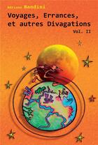 Couverture du livre « Voyages, Errances, et autres Divagations. Vol. II » de Bandini Adriano aux éditions Atramenta