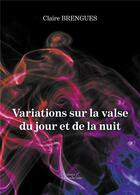Couverture du livre « Variations sur la valse du jour et de la nuit » de Brengues Claire aux éditions Baudelaire