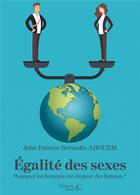 Couverture du livre « Égalité des sexes : pourquoi les hommes ont-ils peur des femmes ? » de John Fabrice Bernadin Abouem aux éditions Baudelaire