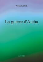 Couverture du livre « La guerre d'Aicha » de Aicha Rahil aux éditions Verone