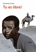 Couverture du livre « Tu es libre ! » de Dominique Torres aux éditions Bayard Jeunesse