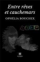 Couverture du livre « Entre rêves et cauchemars » de Ophelia Bouchex aux éditions Le Lys Bleu