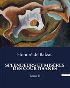Couverture du livre « SPLENDEURS ET MISÈRES DES COURTISANES : Tome II » de Honoré De Balzac aux éditions Culturea