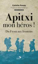 Couverture du livre « Apitxi mon heros ! du front aux frontons » de Colette Pouey et Francis Michelena aux éditions Kilika