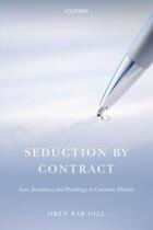 Couverture du livre « Seduction by Contract: Law, Economics, and Psychology in Consumer Mark » de Bar-Gill Oren aux éditions Oup Oxford