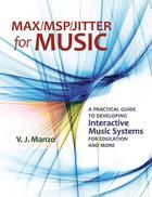 Couverture du livre « Max/MSP/Jitter for Music: A Practical Guide to Developing Interactive » de Manzo V J aux éditions Editions Racine