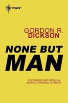 Couverture du livre « None But Man » de Gordon R. Dickson aux éditions Orion Digital