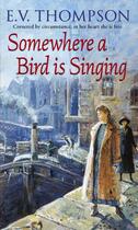 Couverture du livre « Somewhere A Bird Is Singing » de Thompson E V aux éditions Little Brown Book Group Digital