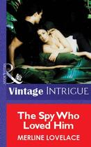 Couverture du livre « The Spy Who Loved Him (Mills & Boon Vintage Intrigue) » de Merline Lovelace aux éditions Mills & Boon Series