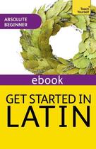 Couverture du livre « Get Started in Beginner's Latin: Teach Yourself (New Edition) » de Sharpley G D A aux éditions Hodder And Stoughton Digital