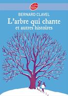 Couverture du livre « L'arbre qui chante et autres histoires » de Bernard Clavel aux éditions Le Livre De Poche Jeunesse